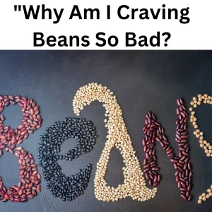 Why-Am-I-Craving-Beans-So-Bad